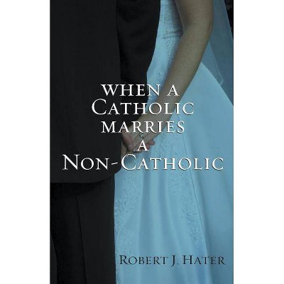 When a Catholic Marries a Non-Catholic - by  Robert J Hater (Paperback)