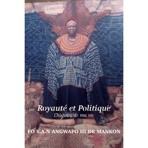 Royauté et Politique - by  Fo S a N Angwafo de Mankon (Paperback) - 1 of 1