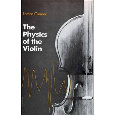 The Physics of the Violin - (Mit Press) by  Lothar Cremer (Paperback)