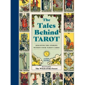 The Tales Behind Tarot - (Stories Behind...) by  Alison Davies (Hardcover) - 1 of 1