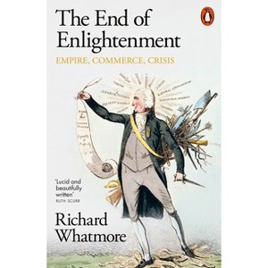The End of Enlightenment - by  Richard Whatmore (Paperback) - 1 of 1
