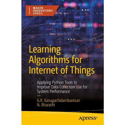 Learning Algorithms for Internet of Things - (Maker Innovations) by  G R Kanagachidambaresan & N Bharathi (Paperback)