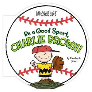 Be a Good Sport, Charlie Brown! - (Peanuts) by  Charles M Schulz (Board Book) - 1 of 1
