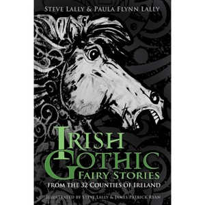 Irish Gothic Fairy Stories - by  Steve Lally & Paula Flynn Lally (Paperback) - 1 of 1