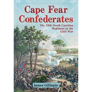 Cape Fear Confederates - by  James Gillispie (Paperback) - 1 of 1