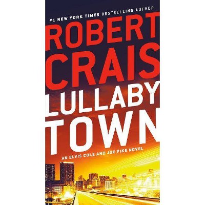 Lullaby Town - (Elvis Cole and Joe Pike Novel) by  Robert Crais (Paperback)