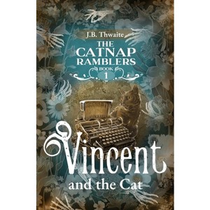 Vincent and the Cat - (The Catnap Ramblers) by  J B Thwaite (Paperback) - 1 of 1