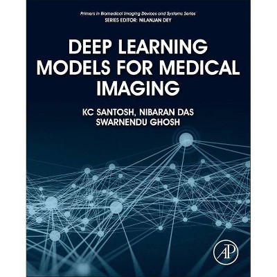 Deep Learning Models for Medical Imaging - (Primers in Biomedical Imaging Devices and Systems) by  Kc Santosh & Nibaran Das & Swarnendu Ghosh