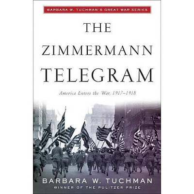 The Zimmermann Telegram - by  Barbara W Tuchman (Paperback)