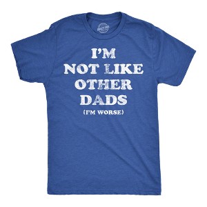 Mens Funny T Shirts Im Not Like Other Dads Im Worse Sarcastic Fathers Day Tee For Men - Crazy Dog Men's T Shirt - 1 of 4