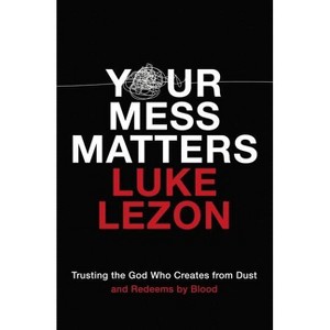 Your Mess Matters - by  Luke Lezon (Paperback) - 1 of 1