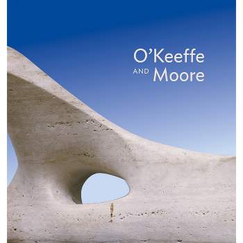 O'Keeffe & Moore - by  Hannah Higham & Jennifer Laurent & Anita Feldman & Barbara Buhler Lynes & Chris Stephens (Hardcover)