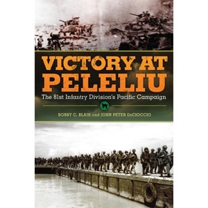Victory at Peleliu - (Campaigns and Commanders) by  Bobby C Blair & John Peter Decioccio (Paperback) - 1 of 1