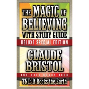 The Magic of Believing & Tnt: It Rocks the Earth with Study Guide - by  Claude Bristol (Paperback) - 1 of 1