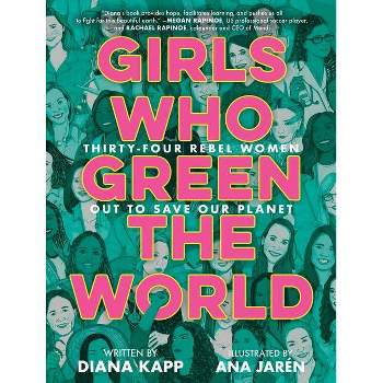 Girls Who Green the World - by  Diana Kapp (Hardcover)