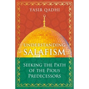 Understanding Salafism - (Oneworld) by  Yasir Qadhi (Hardcover) - 1 of 1