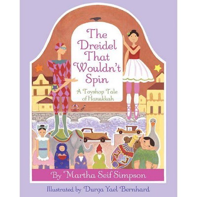 Dreidel That Wouldnt Spin - by  Martha Seif Simpson (Hardcover)