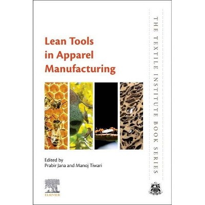 Lean Tools in Apparel Manufacturing - (Textile Institute Book) by  Prabir Jana & Manoj Tiwari (Paperback)