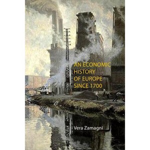 An Economic History of Europe Since 1700 - by  Vera Zamagni (Paperback) - 1 of 1