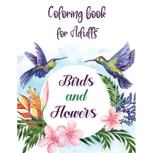 Download Coloring Book For Adults Birds And Flowers By Nadine Lakeman Paperback Target