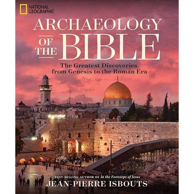 Archaeology of the Bible - by  Jean-Pierre Isbouts (Hardcover)