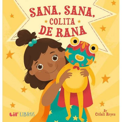 Sana, Sana, Colita de Rana - by Citlali Reyes (Hardcover)