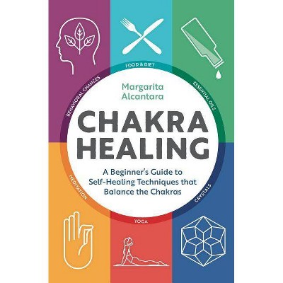 Chakra Healing - by  Margarita Alcantara (Paperback)