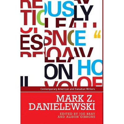 Mark Z. Danielewski - (Contemporary American and Canadian Writers) by  Joe Bray & Alison Gibbons (Paperback)