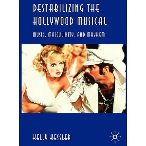Destabilizing the Hollywood Musical - by  K Kessler (Hardcover) - 1 of 1