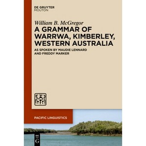 A Grammar of Warrwa, Kimberley, Western Australia - (Pacific Linguistics [Pl]) by  William B McGregor (Hardcover) - 1 of 1
