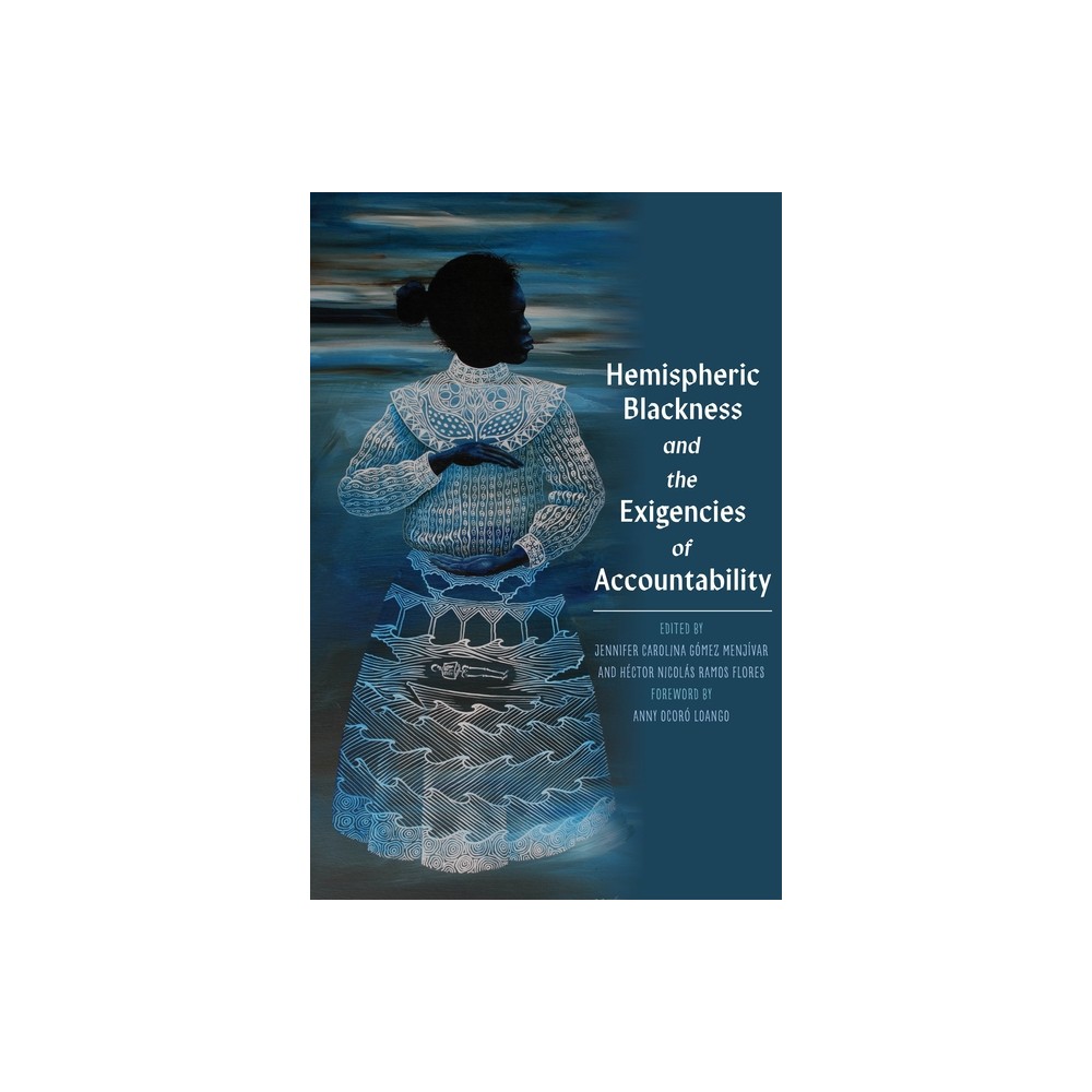 Hemispheric Blackness and the Exigencies of Accountability - (Pitt Latin American) by Jennifer Gomez Menjivar & Hector Nicolas Ramos Flores