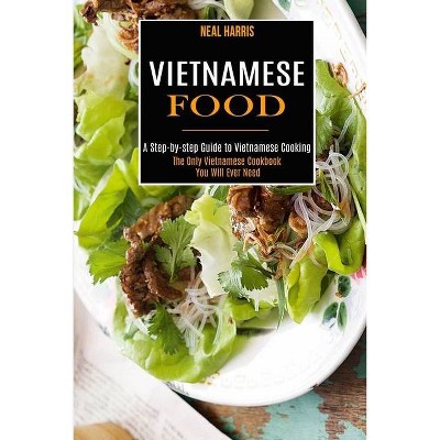 Vietnamese Food - by  Neal Harris (Paperback)