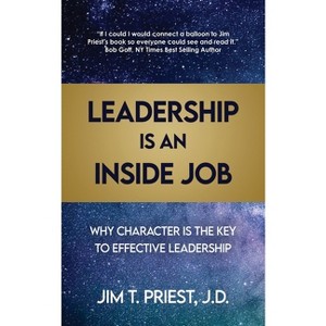 Leadership Is an Inside Job - by  Jim T Priest J D (Paperback) - 1 of 1