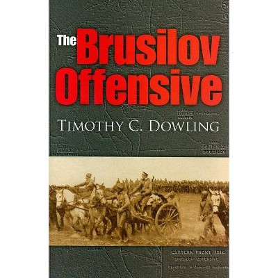 The Brusilov Offensive - (Twentieth-Century Battles) by  Timothy C Dowling (Hardcover)