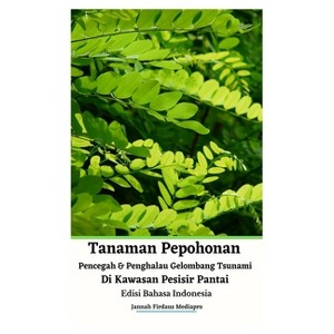 Tanaman Pepohonan Pencegah Dan Penghalau Gelombang Tsunami Di Kawasan Pesisir Pantai Edisi Bahasa Indonesia Hardcover Version - 1 of 1