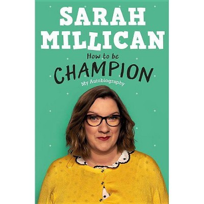 How to Be Champion - by  Sarah Millican (Hardcover)