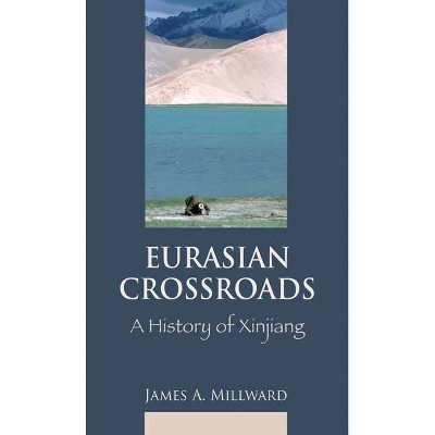 Eurasian Crossroads - by  James Millward (Paperback)