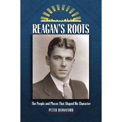 Reagan's Roots - (Images from the Past) by  Peter Hannaford (Paperback)