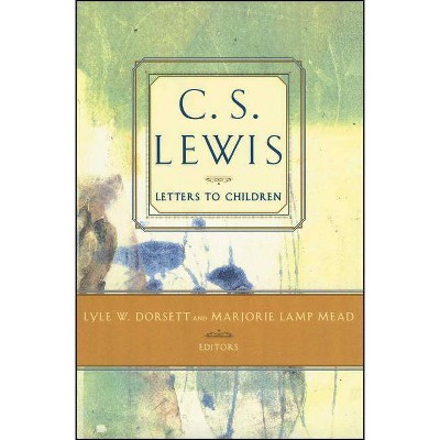 C. S. Lewis' Letters to Children - (C.S. Lewis Classics) by  Marjorie Lamp Mead & Lyle W Dorsett (Paperback)