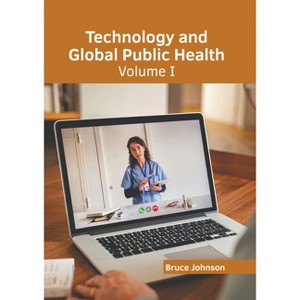 Technology and Global Public Health: Volume I - by  Bruce Johnson (Hardcover) - 1 of 1