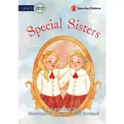 Special Sisters - by  Lara Cain Gray & Fariza Dzatalin Nurtsani (Paperback)