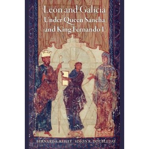 León and Galicia Under Queen Sancha and King Fernando I - (Middle Ages) by  Bernard F Reilly & Simon R Doubleday (Hardcover) - 1 of 1