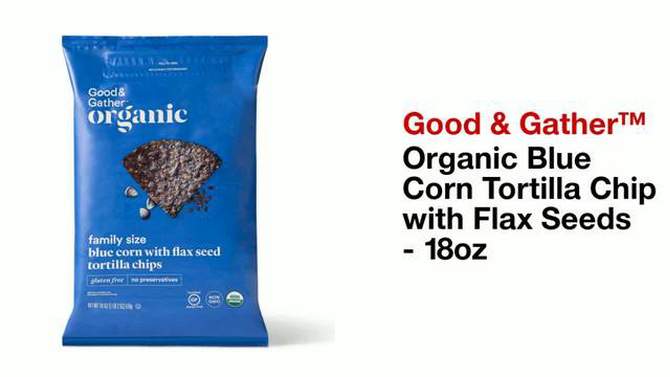 Organic Blue Corn Tortilla Chip with Flax Seeds - 18oz - Good & Gather&#8482;, 2 of 5, play video