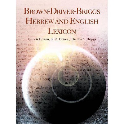 Brown-Driver-Briggs Hebrew and English Lexicon - by  Francis Brown & S R Driver & Charles a Briggs (Hardcover)