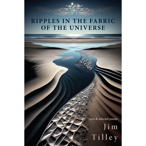 Ripples in the Fabric of the Universe - by Jim Tilley (Paperback)