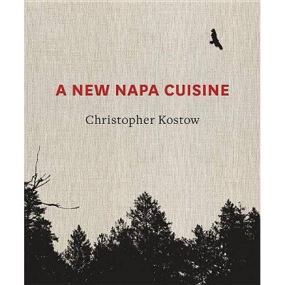 A New Napa Cuisine - by  Christopher Kostow (Hardcover)