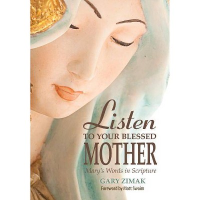 Listen to Your Blessed Mother - by  Gary Zimak (Paperback)