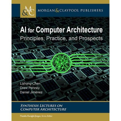 AI for Computer Architecture - (Synthesis Lectures on Computer Architecture) by  Lizhong Chen & Drew Penney & Daniel Jiménez (Paperback)