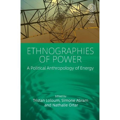 Ethnographies of Power - (Easa) by  Tristan Loloum & Simone Abram & Nathalie Ortar (Hardcover)