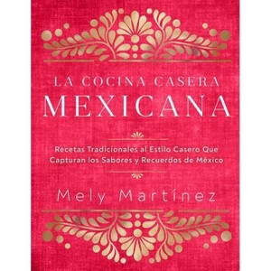 La Cocina Casera Mexicana / The Mexican Home Kitchen (Spanish Edition) - by  Mely Martínez (Hardcover) - 1 of 1